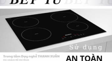 HƯỚNG DẪN CƠ BẢN KHI SỬ DỤNG BẾP TỪ AN TOÀN & HIỆU QUẢ